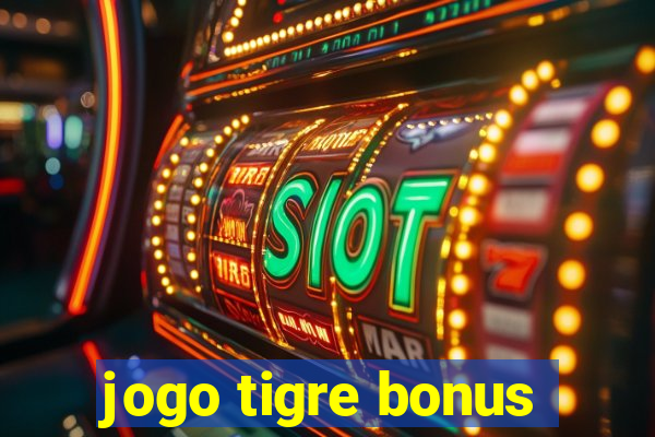 jogo tigre bonus