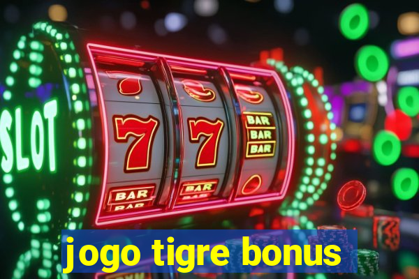 jogo tigre bonus