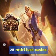 25 rotiri luck casino