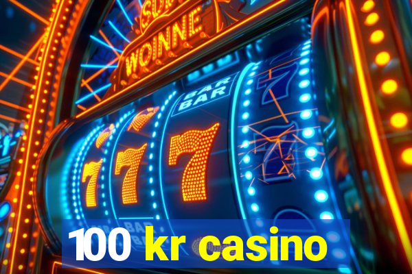 100 kr casino