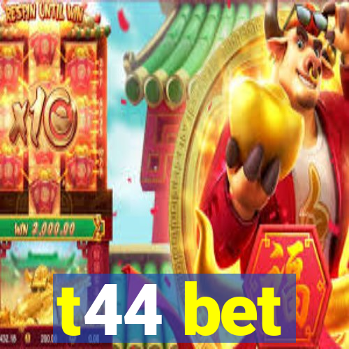 t44 bet