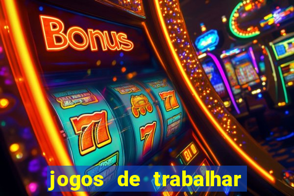 jogos de trabalhar para ganhar dinheiro