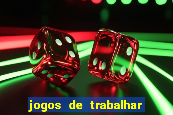 jogos de trabalhar para ganhar dinheiro