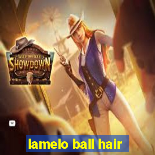 lamelo ball hair