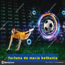 fortuna de maria bethania