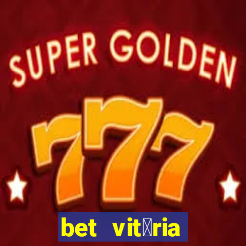 bet vit贸ria apostas online