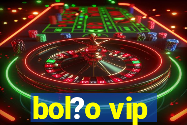 bol?o vip