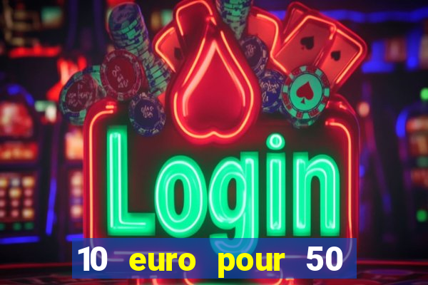 10 euro pour 50 euro casino