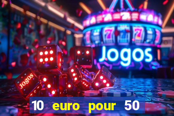 10 euro pour 50 euro casino