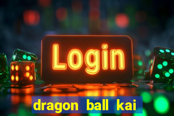 dragon ball kai legendado online