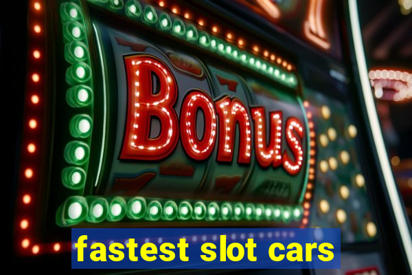 fastest slot cars