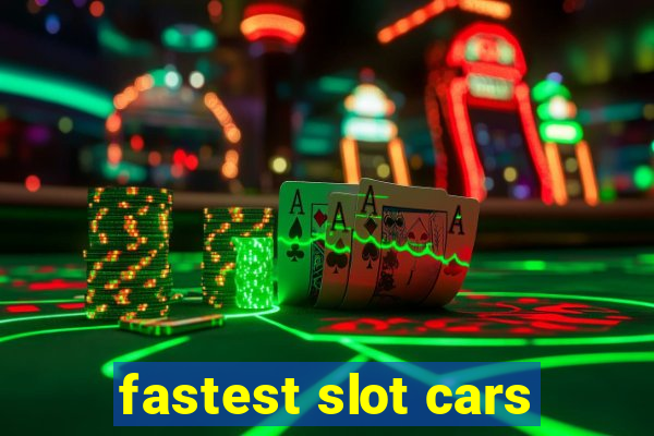 fastest slot cars