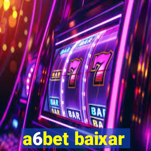 a6bet baixar