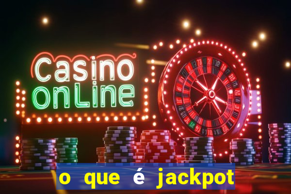 o que é jackpot no jogo