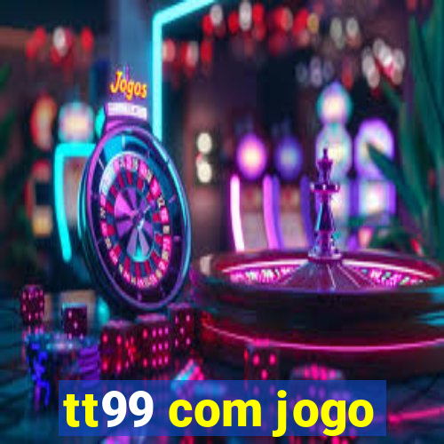 tt99 com jogo