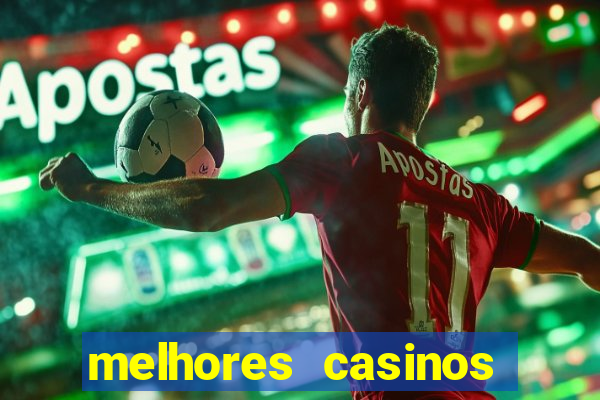 melhores casinos online com b么nus de registo