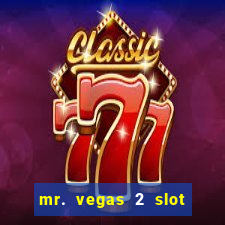 mr. vegas 2 slot free play