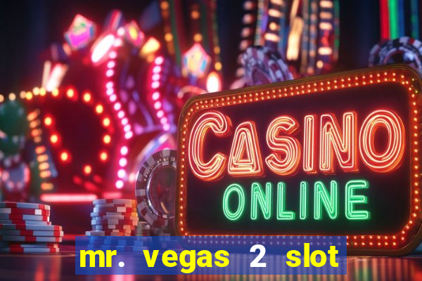 mr. vegas 2 slot free play