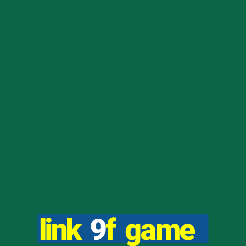 link 9f game