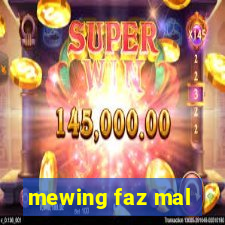 mewing faz mal