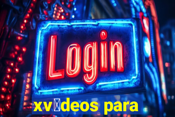 xv铆deos para