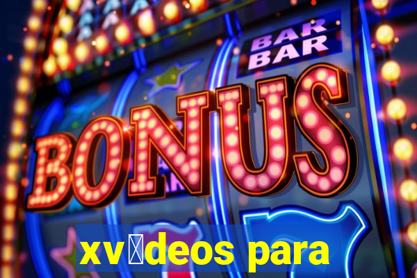 xv铆deos para