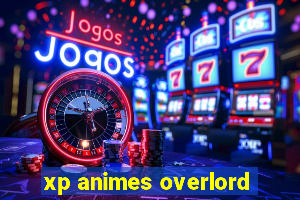 xp animes overlord