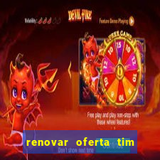 renovar oferta tim beta mensal