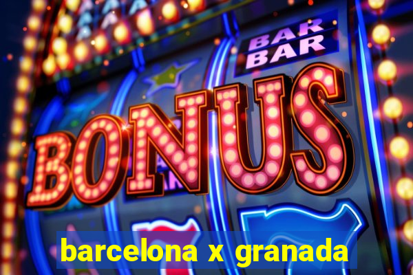 barcelona x granada