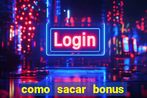 como sacar bonus galera bet