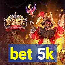 bet 5k