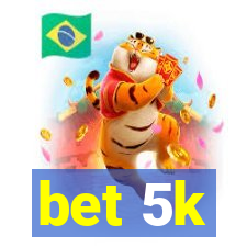 bet 5k