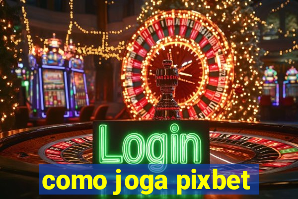 como joga pixbet