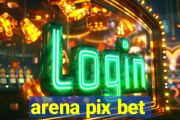 arena pix bet