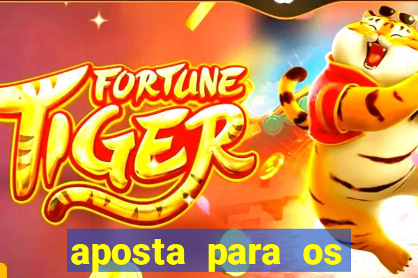 aposta para os jogos de hoje