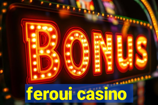 feroui casino