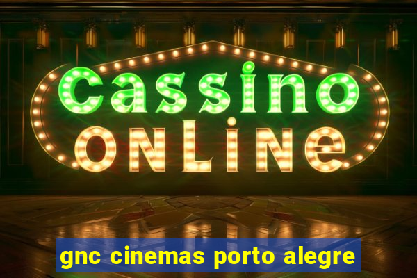 gnc cinemas porto alegre