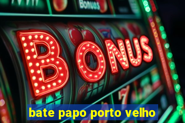 bate papo porto velho