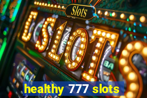 healthy 777 slots