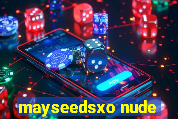 mayseedsxo nude