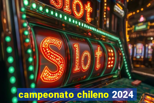 campeonato chileno 2024