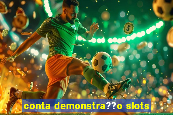 conta demonstra??o slots