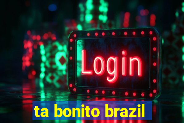 ta bonito brazil