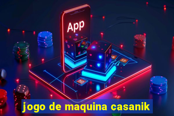 jogo de maquina casanik