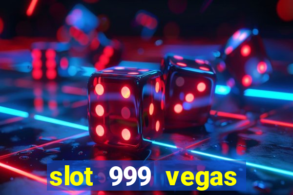 slot 999 vegas game ll