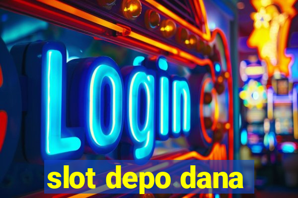 slot depo dana