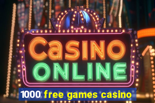 1000 free games casino