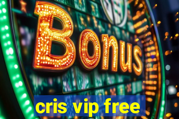 cris vip free