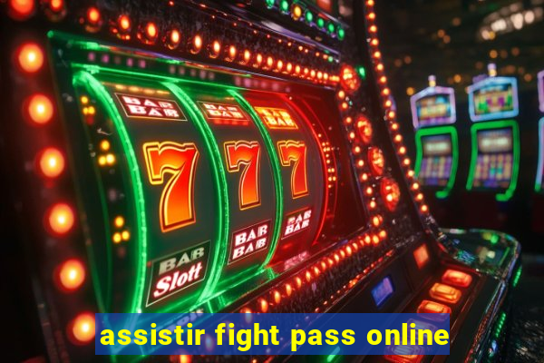 assistir fight pass online