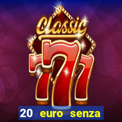 20 euro senza deposito casino